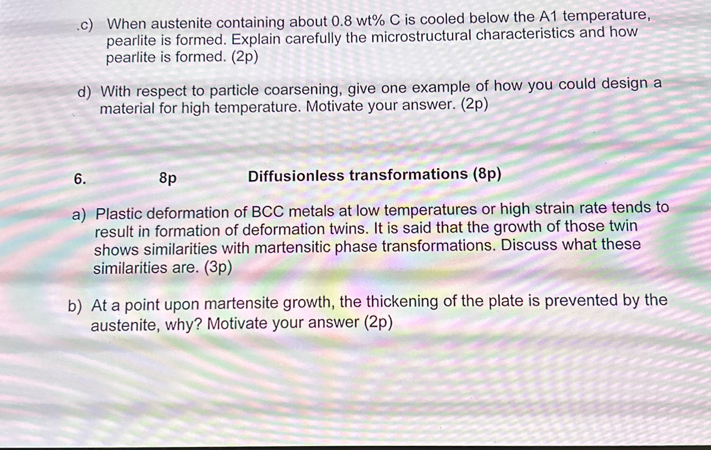  c) When austenite containing about 0.8wt%C is cooled below the A1