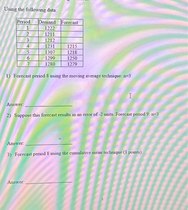  Using the following data: 1) Forecast period 8 using the moving