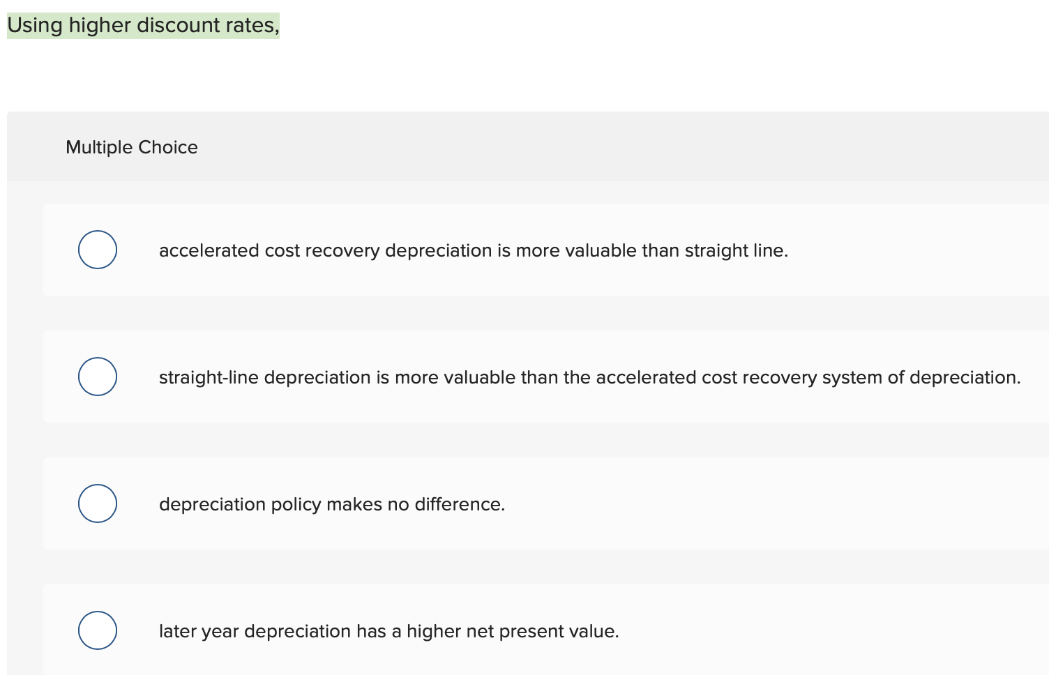 Using higher discount rates, Multiple Choice 0 accelerated cost recovery depreciation