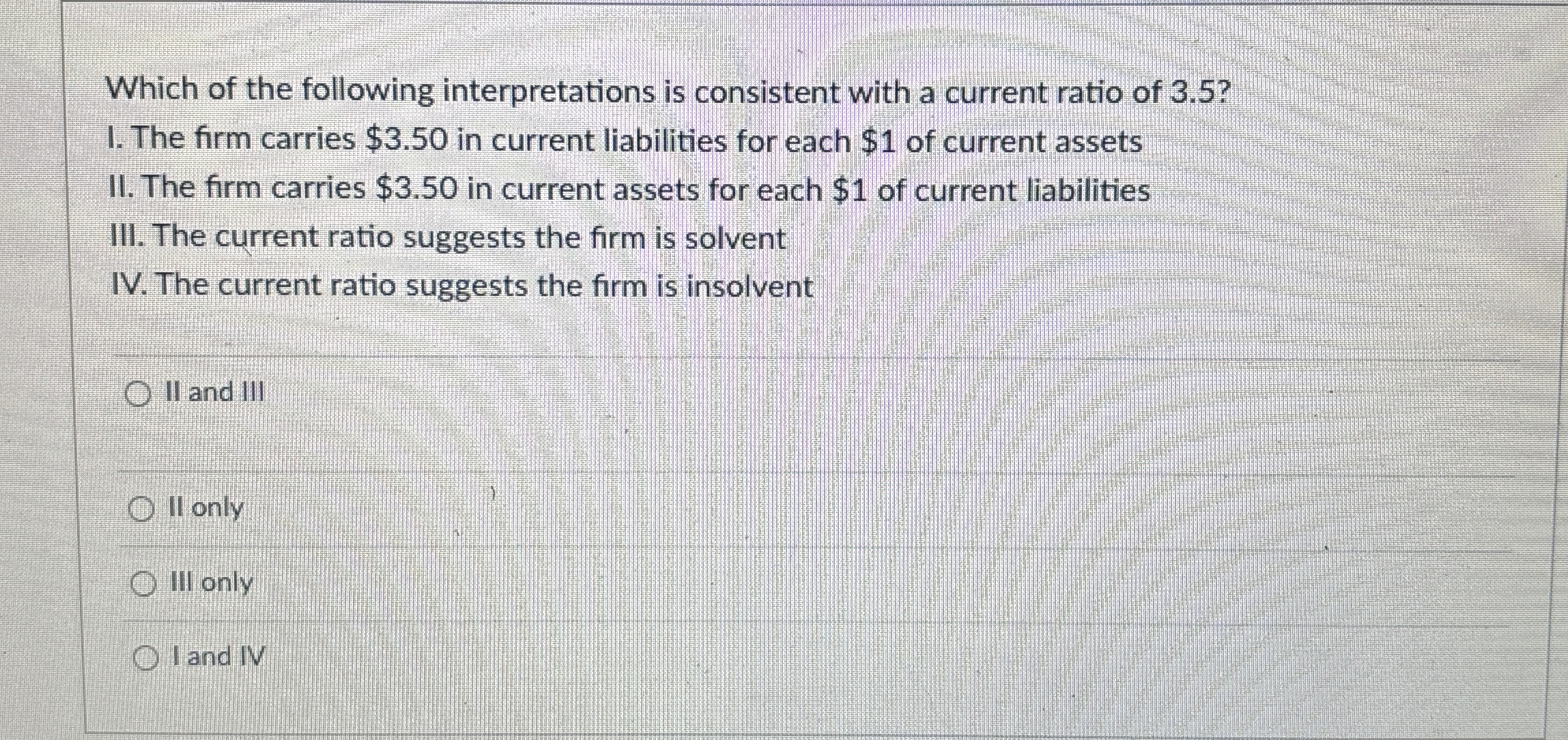  Which of the following interpretations is consistent with a current ratio