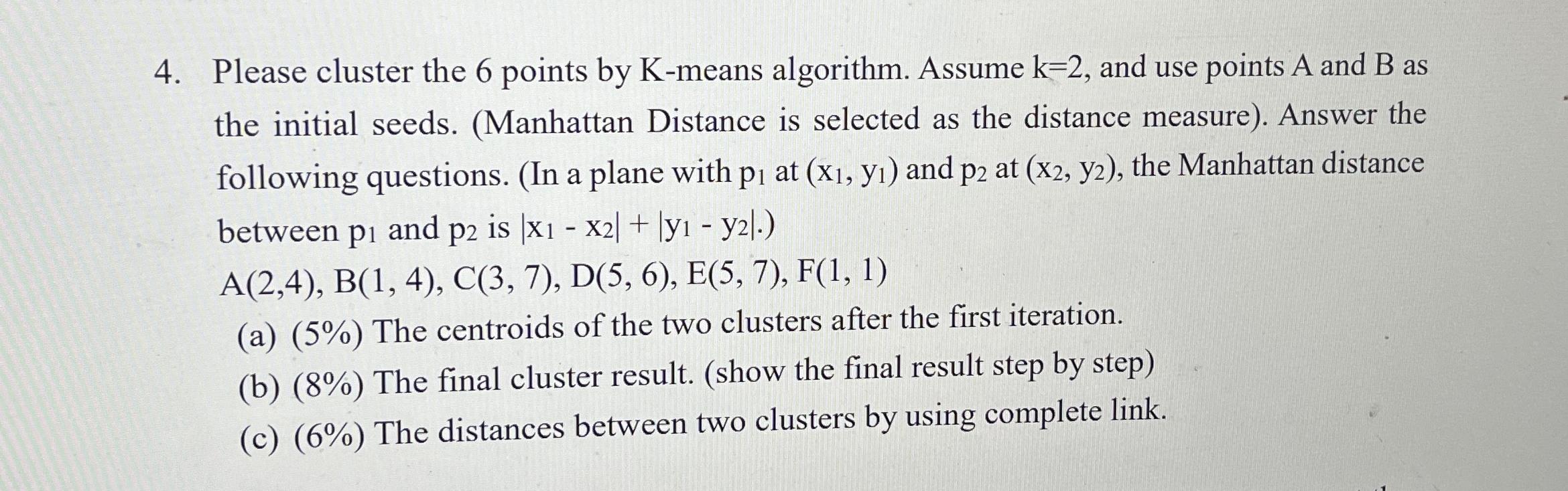  Please cluster the 6 points by K-means algorithm. Assume k=2, and