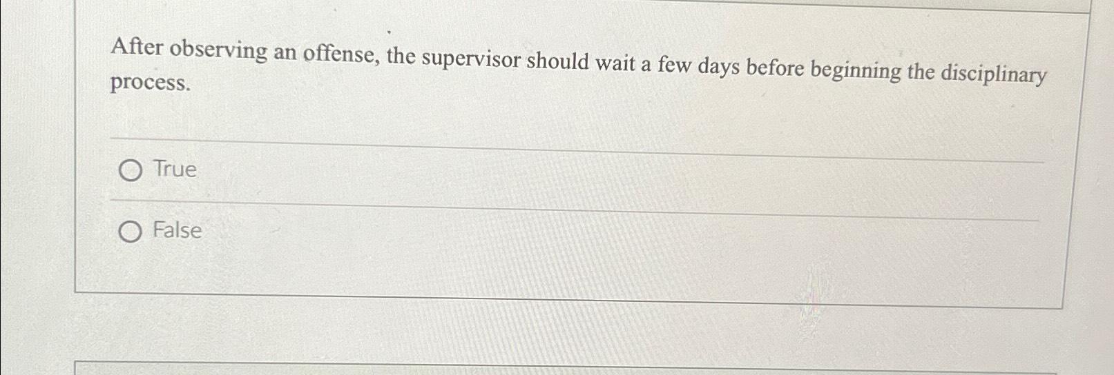  After observing an offense, the supervisor should wait a few days