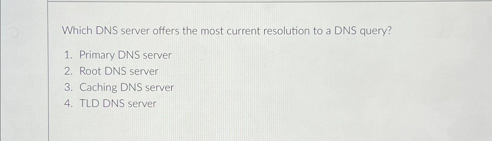  Which DNS server offers the most current resolution to a DNS