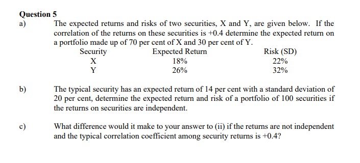 Question 5 a) The expected returns and risks of two securities,