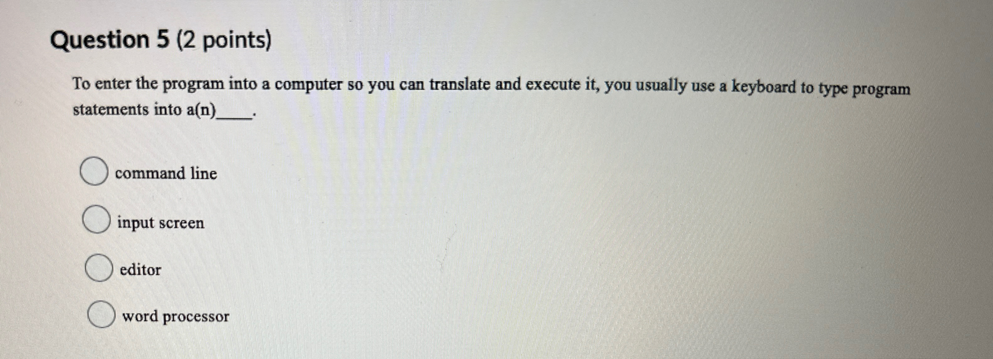  Question 5(2 points) To enter the program into a computer so
