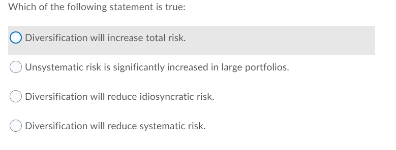 Which of the following statement is true: Diversification will increase total