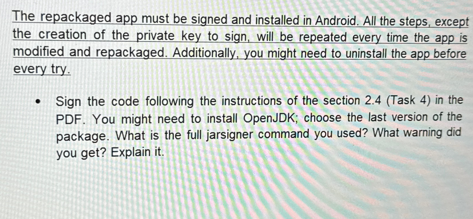 The repackaged app must be signed and installed in Android. All the
