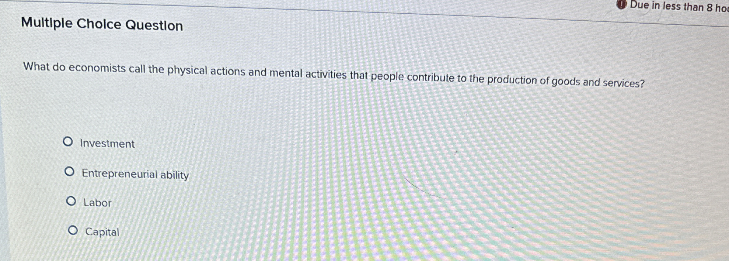  Due in less than 8 ho Multiple Cholce Question What do