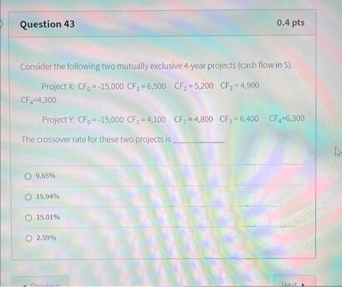 please answer part a, b and c Question 43 0.4 pts Consider