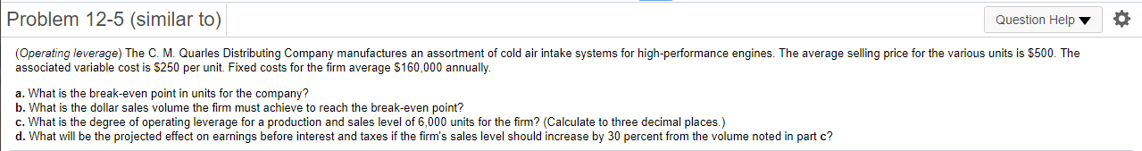 Problem 12-5 (similar to) Question Help (Operating leverage) The C. M.