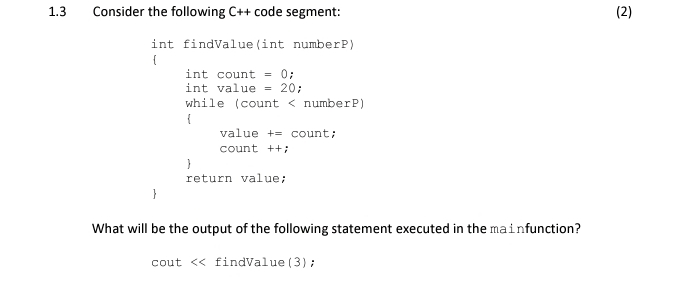 1.3 Consider the following C++ code segment:\ int findValue (int numberP)\