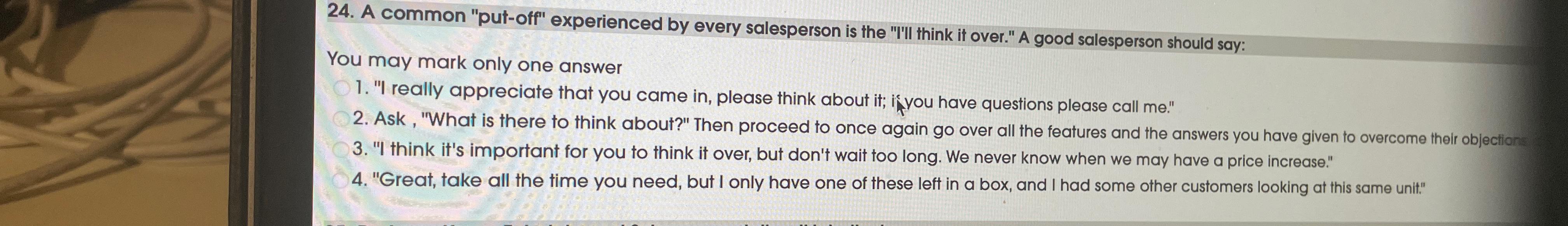  A common "put-off" experienced by every salesperson is the "I'll think