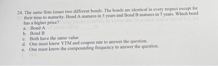24 24. The same firm issues two different bonds. The bonds are