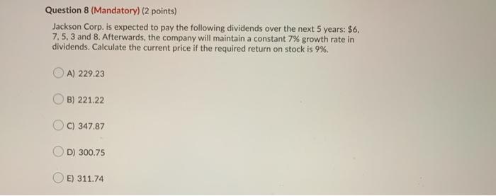  Question 8 (Mandatory) (2 points) Jackson Corp. is expected to pay