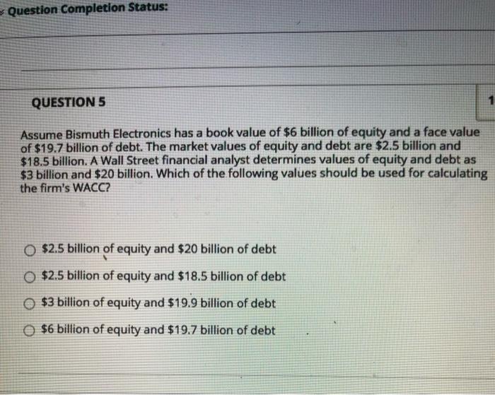  Question Completion Status: QUESTIONS Assume Bismuth Electronics has a book value