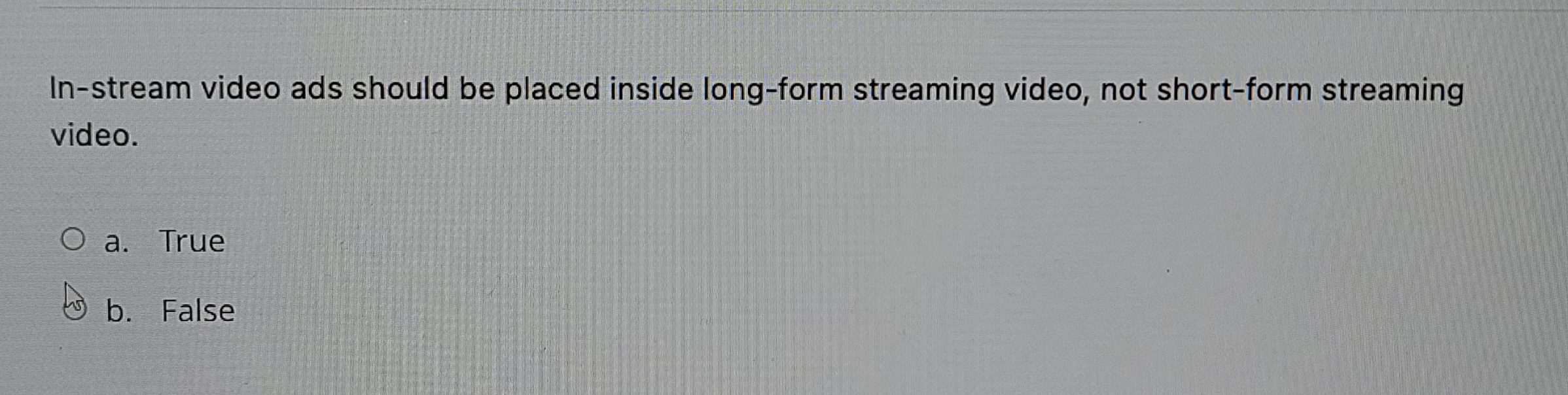  In-stream video ads should be placed inside long-form streaming video, not