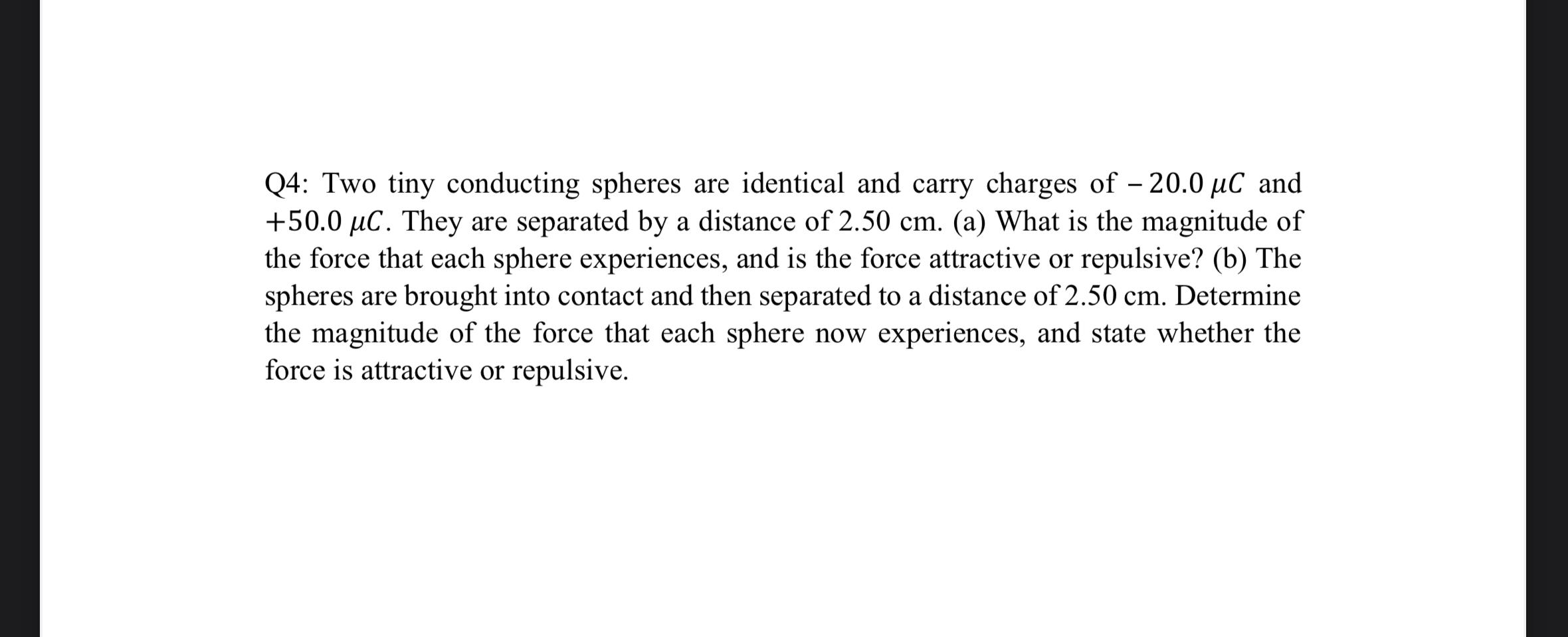 Q4: Two tiny conducting spheres are identical and carry charges of