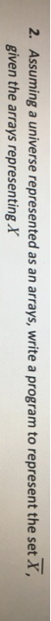  In Java 2. Assuming a universe represented as an arrays, write
