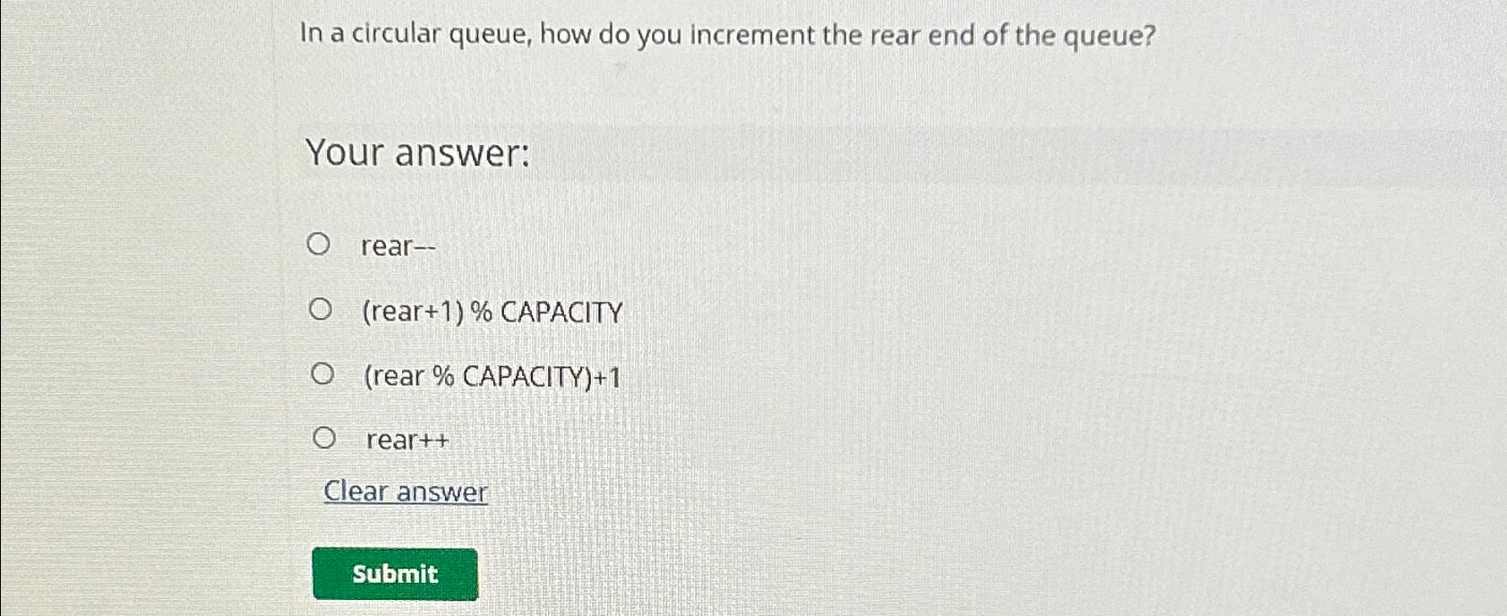  In a circular queue, how do you increment the rear end