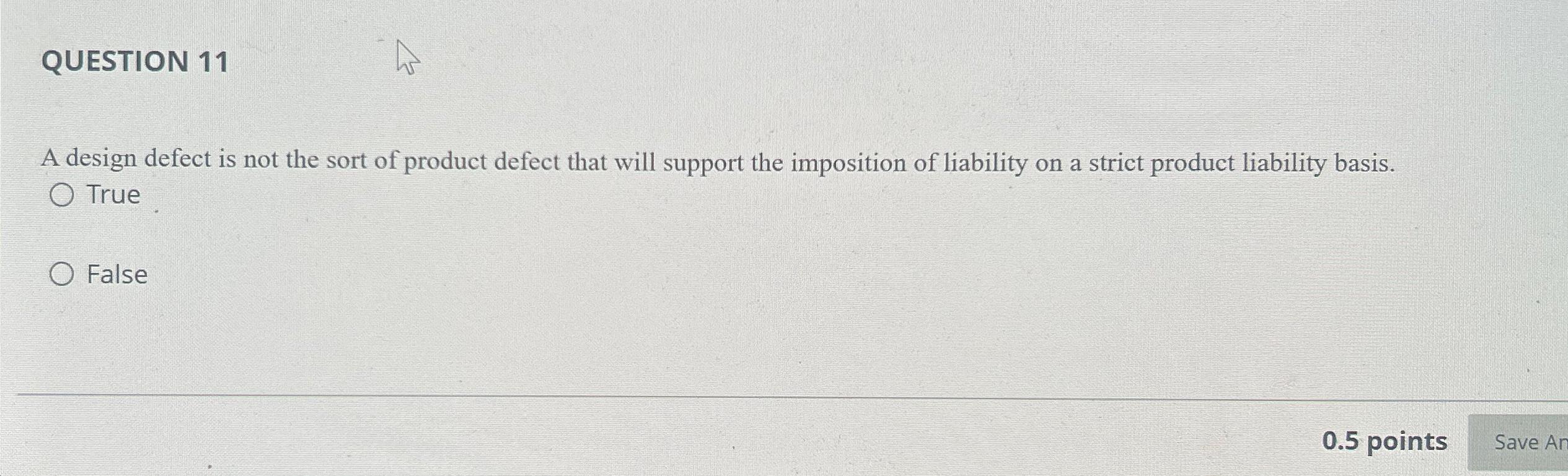  QUESTION 11 A design defect is not the sort of product