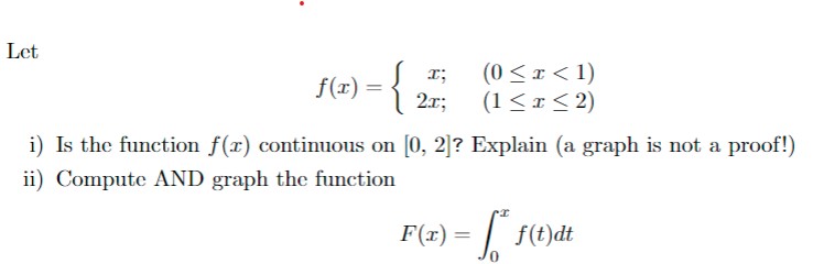  Let f(x)={x;(0x1)2x;(1x2) i) Is the function f(x) continuous on 0,2? Explain