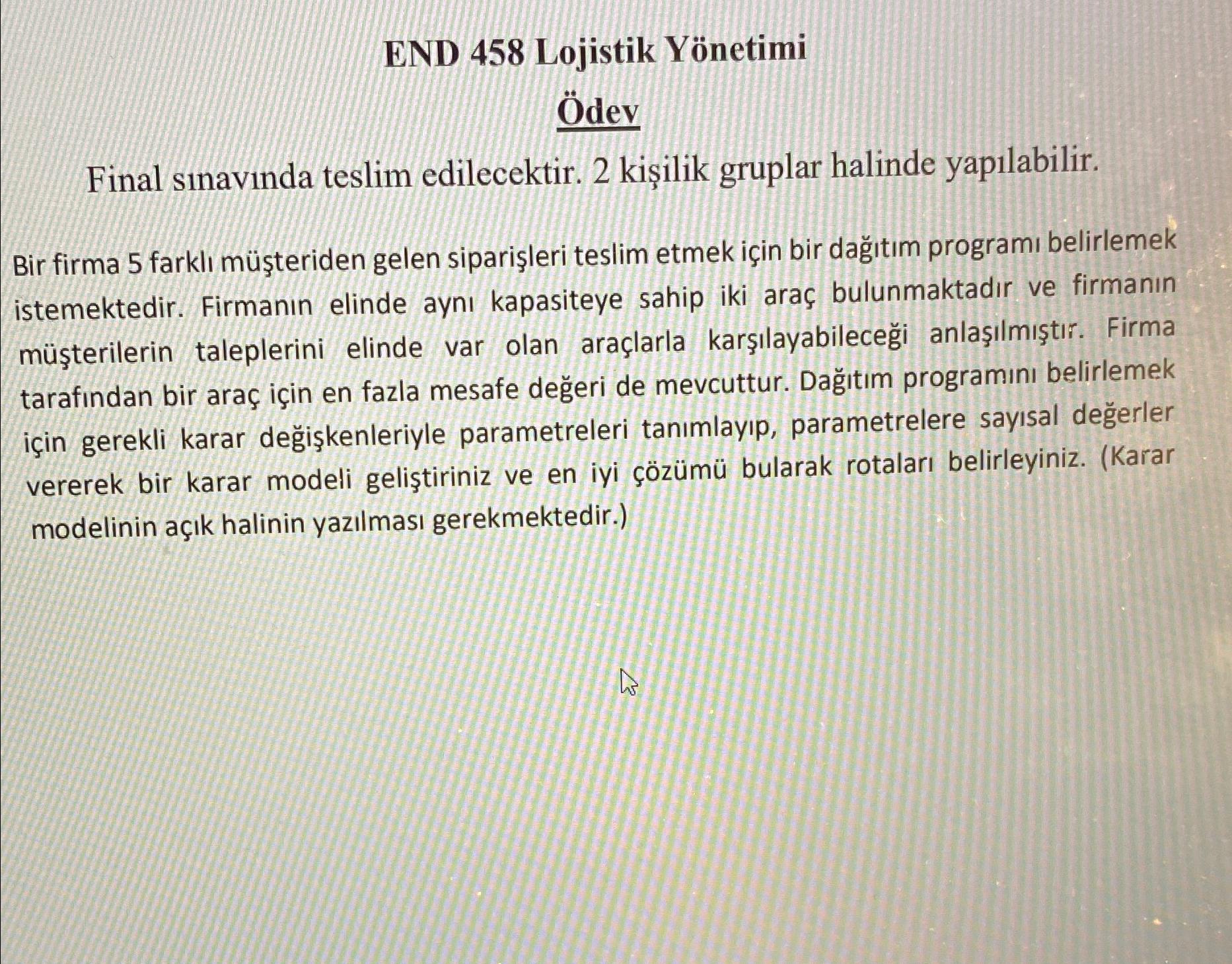  END 458 Lojistik Ynetimi dev Final snavnda teslim edilecektir. 2 kiilik