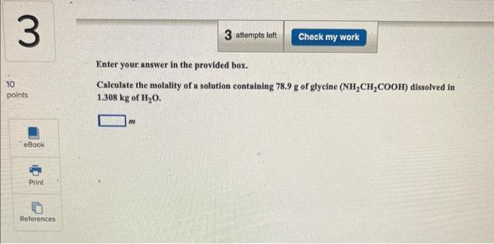  Enter your answer in the provided box. Calculate the molality of