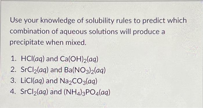  Use your knowledge of solubility rules to predict which combination of