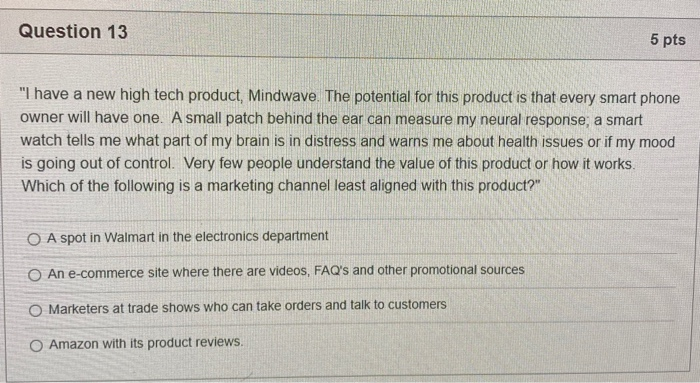  Question 13 5 pts "I have a new high tech product,