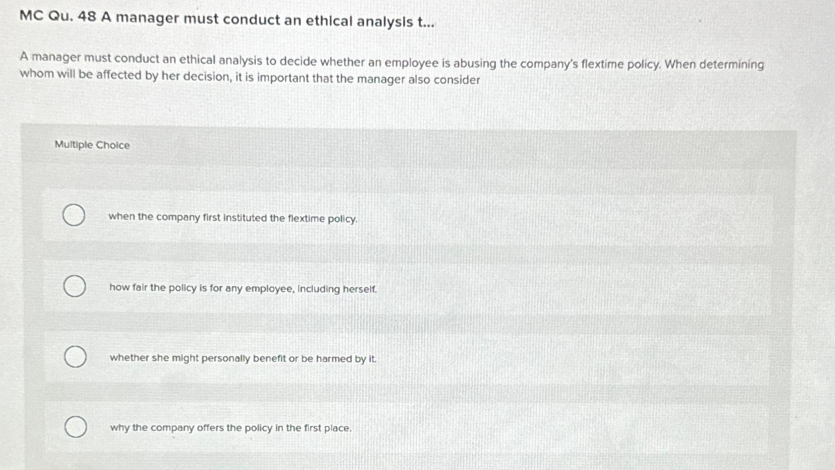  MC Qu.48 A manager must conduct an ethical analysis t... A