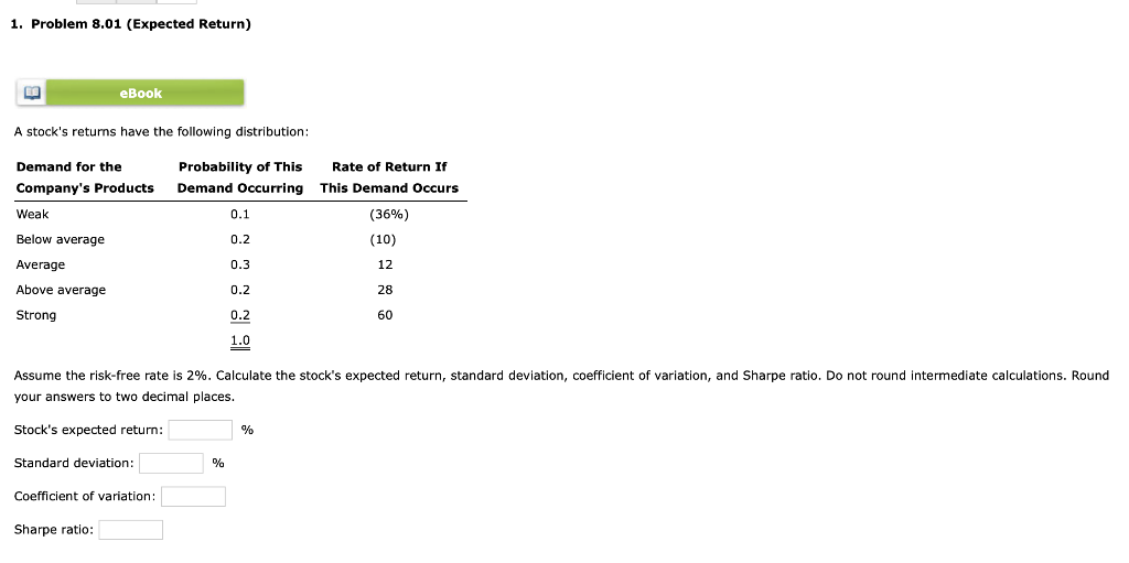 1. Problem 8.01 (Expected Return) eBook A stock's returns have the