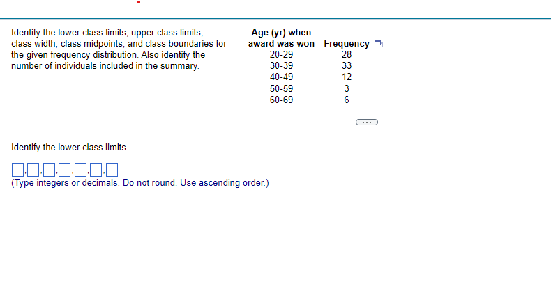  Identify the lower class limits, upper class limits, class width, class
