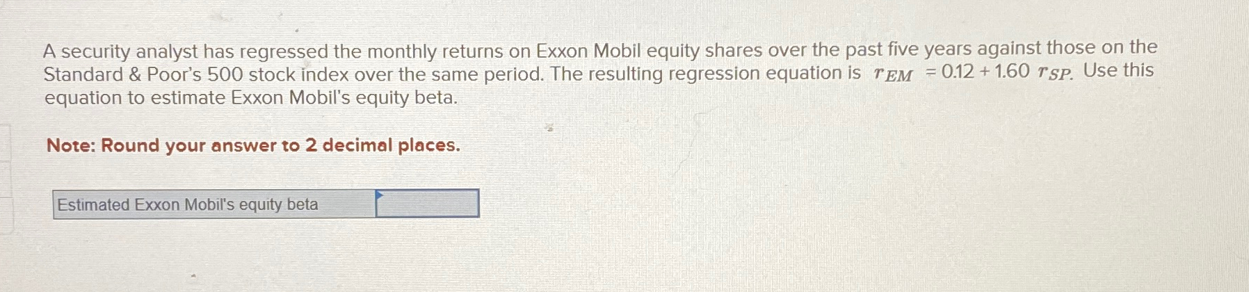  A security analyst has regressed the monthly returns on Exxon Mobil