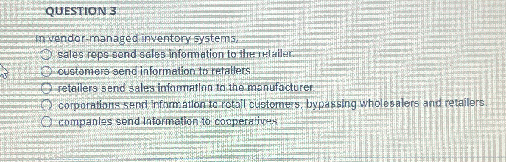  QUESTION 3 In vendor-managed inventory systems, sales reps send sales information