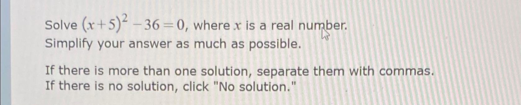  Solve (x+5)2-36=0, where x is a real number. Simplify your answer