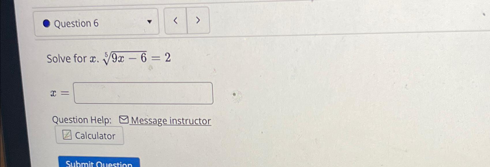  Solve for x*9x-65=2 x= Question Help: Message instructor 
