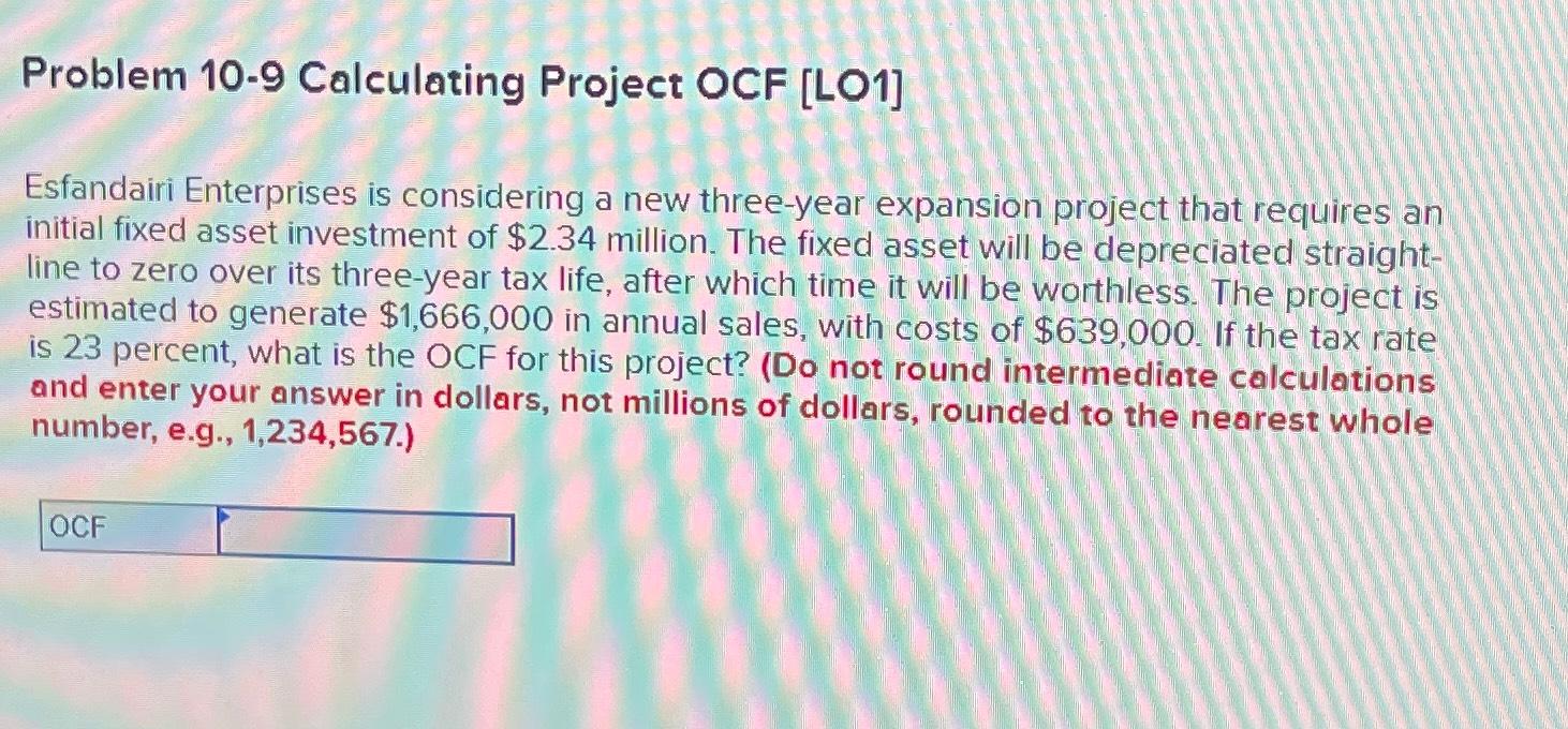  Problem 10-9 Calculating Project OCF [LO1] Esfandairi Enterprises is considering a
