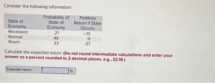  Consider the following information: Calculate the expected return. (Do not round