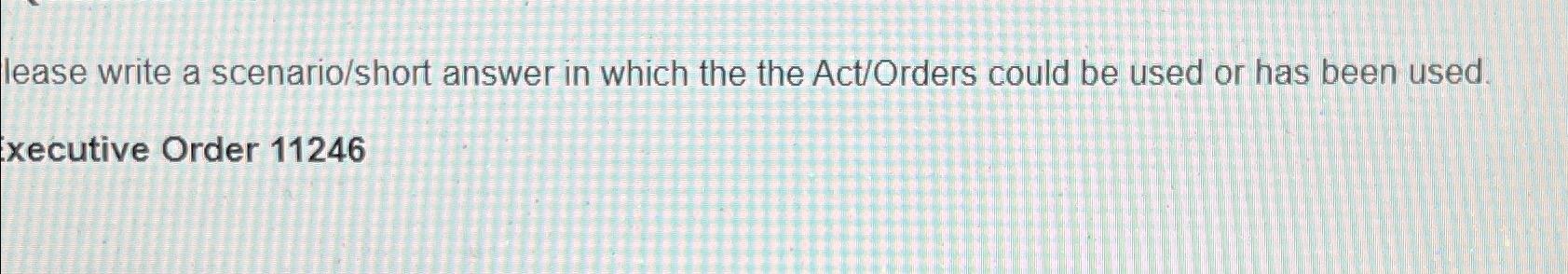  Please write a scenario/short answer in which the the Act/Orders could