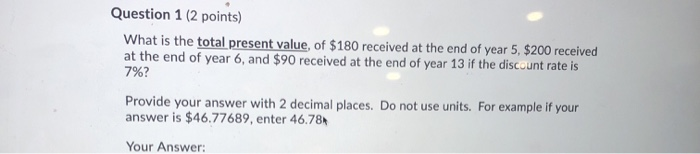  Question 1 (2 points) What is the total present value of