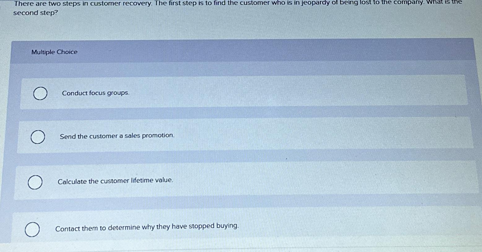  There are two steps in customer recovery. The first step is