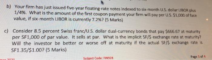  b) Your firm has just issued five-year floating-rate notes indexed to