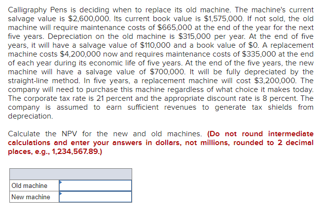  Calligraphy Pens is deciding when to replace its old machine. The