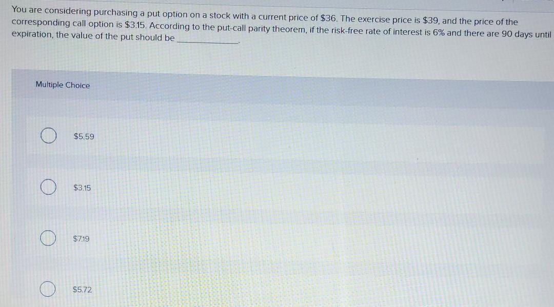 You are considering purchasing a put option on a stock with