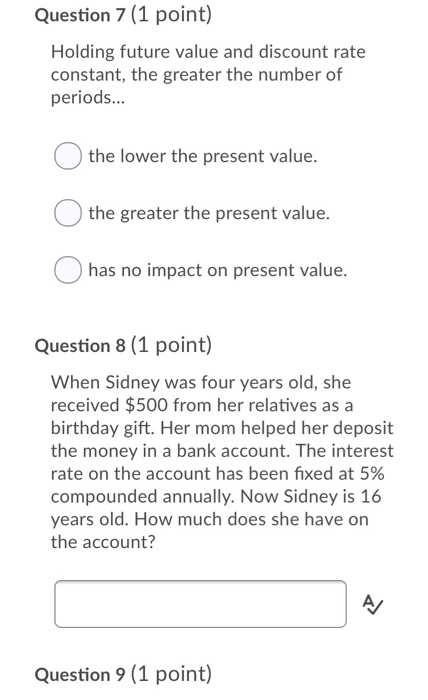  Question 7 (1 point) Holding future value and discount rate constant,