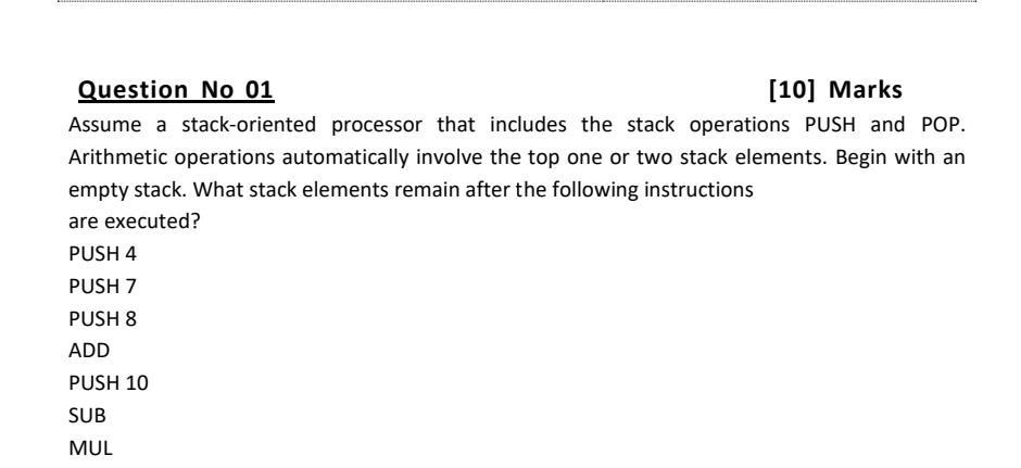 please solve Question No 01 [10] Marks Assume a stack-oriented processor that