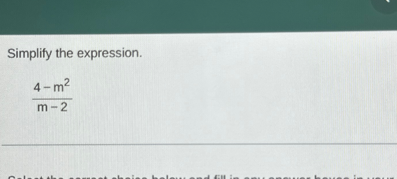  Simplify the expression. 4-m2m-2 