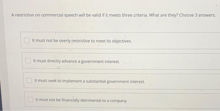  A restriction on commercial speech will be valid if it meets