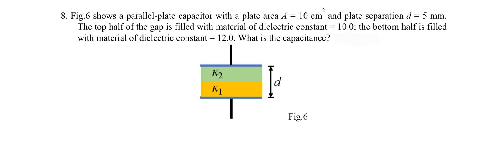  Fig. 6 shows a parallel-plate capacitor with a plate area A=10cm2