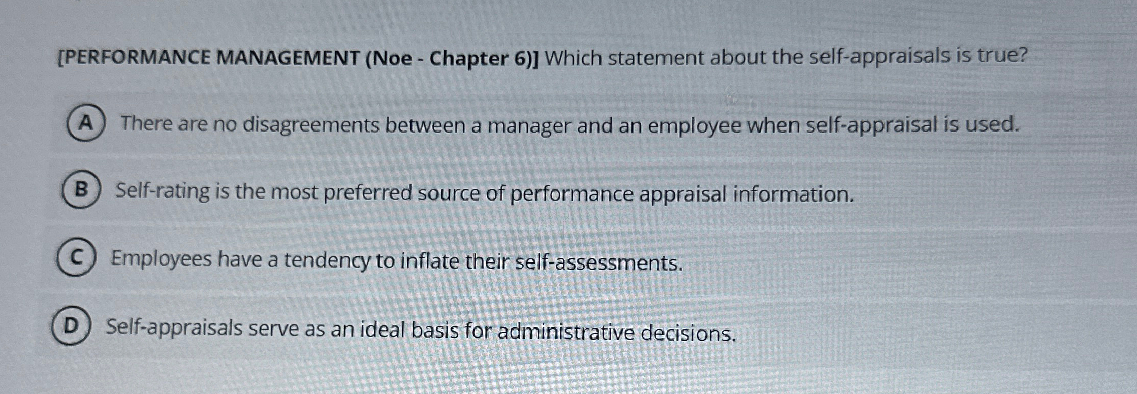  [PERFORMANCE MANAGEMENT (Noe - Chapter 6)] Which statement about the self-appraisals